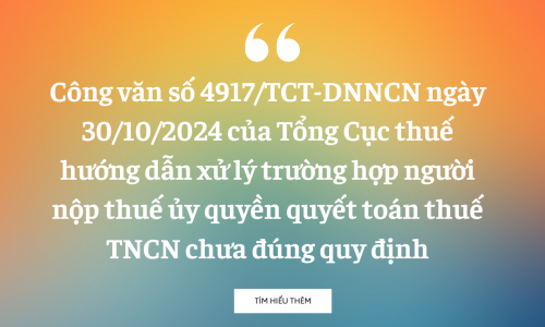 Công văn số 4917/TCT-DNNCN ngày 30/10/2024 của Tổng Cục thuế hướng dẫn xử lý trường hợp người nộp thuế ủy quyền quyết toán thuế TNCN chưa đúng quy định